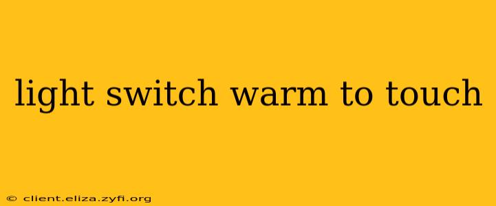 light switch warm to touch