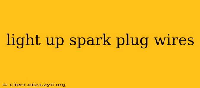 light up spark plug wires