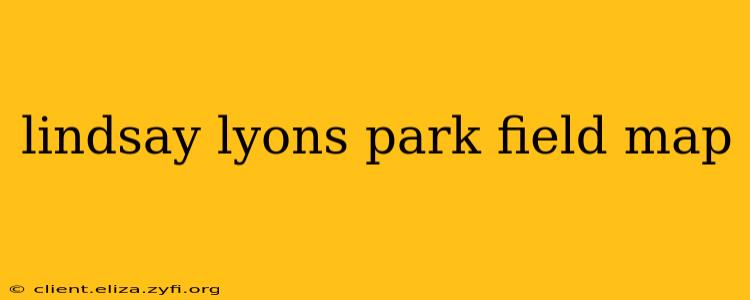 lindsay lyons park field map