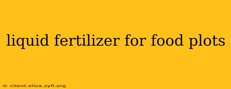 liquid fertilizer for food plots