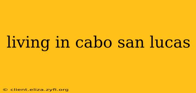 living in cabo san lucas