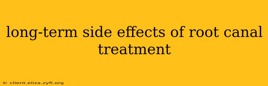 long-term side effects of root canal treatment