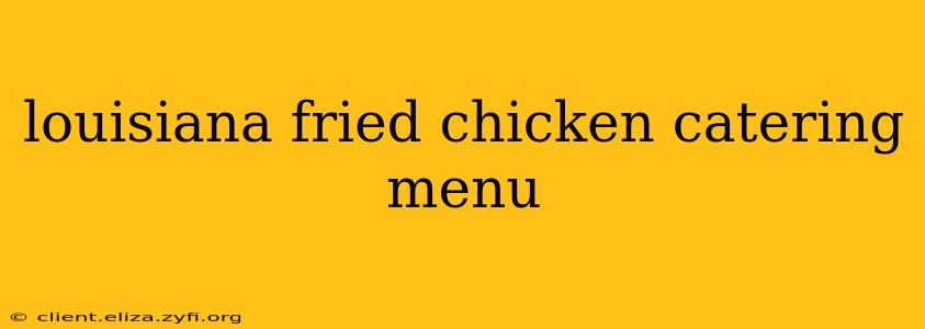 louisiana fried chicken catering menu