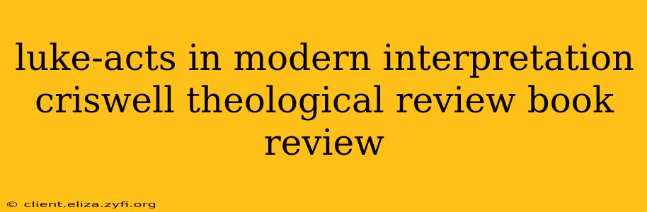 luke-acts in modern interpretation criswell theological review book review