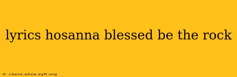 lyrics hosanna blessed be the rock