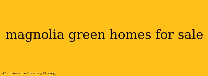magnolia green homes for sale