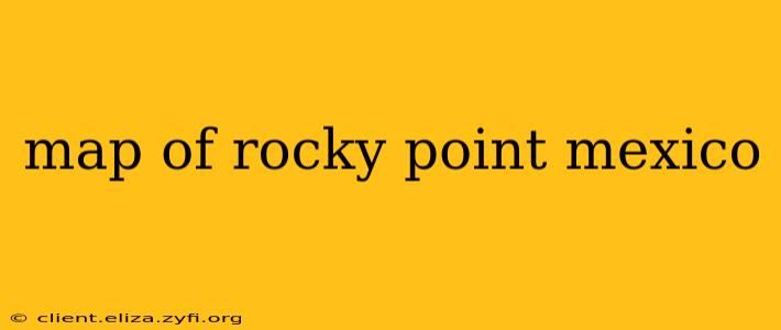 map of rocky point mexico