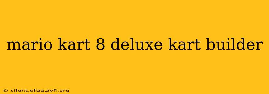 mario kart 8 deluxe kart builder