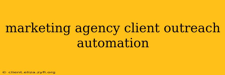 marketing agency client outreach automation