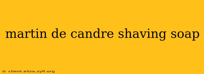 martin de candre shaving soap