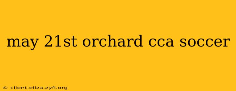 may 21st orchard cca soccer