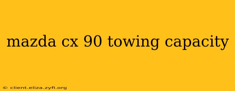 mazda cx 90 towing capacity