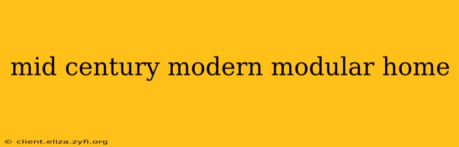 mid century modern modular home