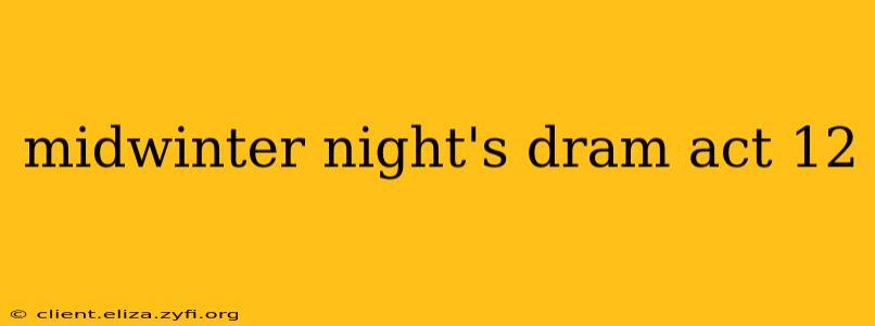 midwinter night's dram act 12