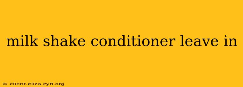 milk shake conditioner leave in