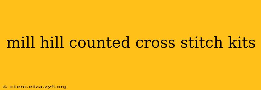 mill hill counted cross stitch kits