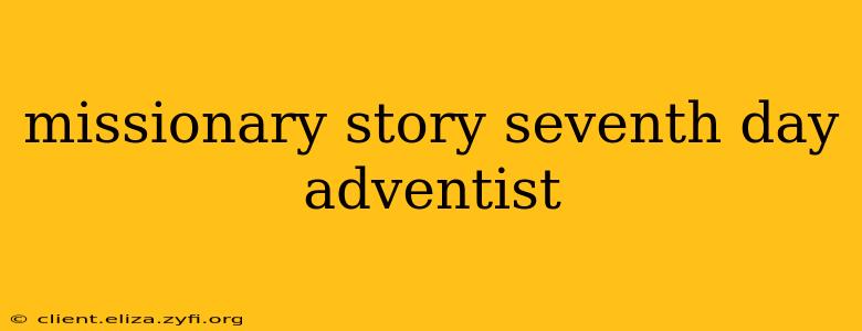missionary story seventh day adventist