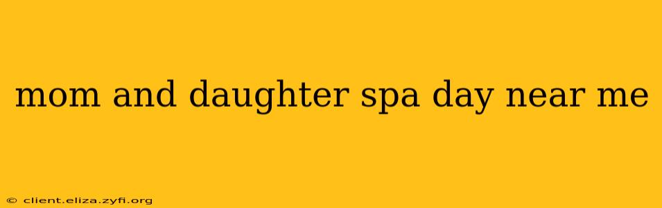 mom and daughter spa day near me