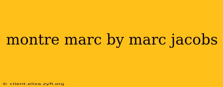 montre marc by marc jacobs