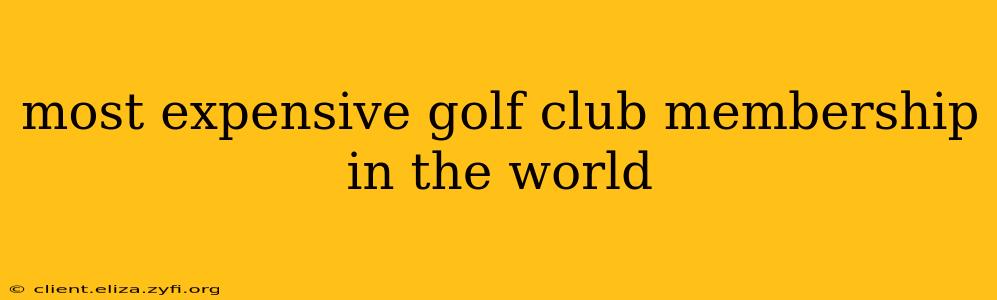 most expensive golf club membership in the world