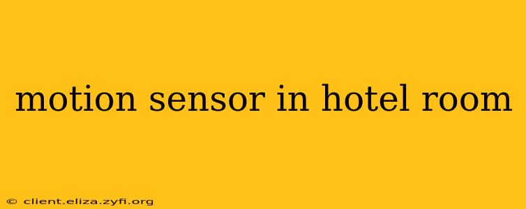 motion sensor in hotel room