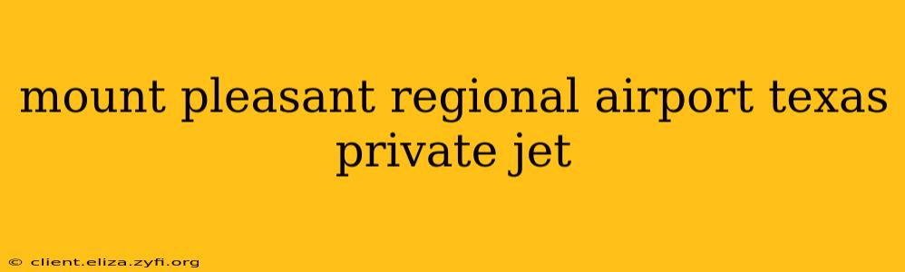 mount pleasant regional airport texas private jet