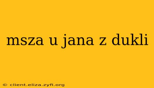 msza u jana z dukli
