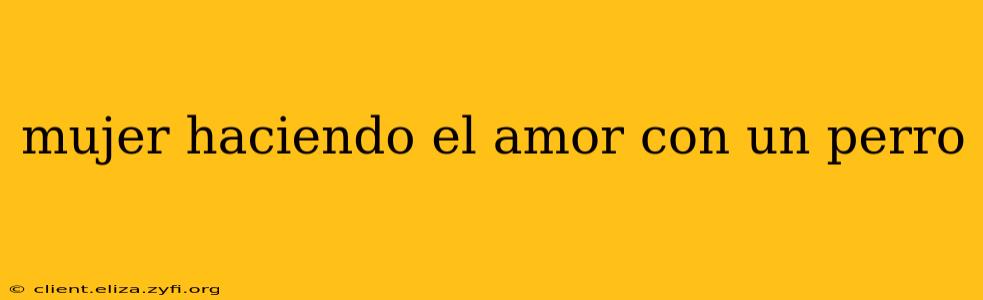 mujer haciendo el amor con un perro