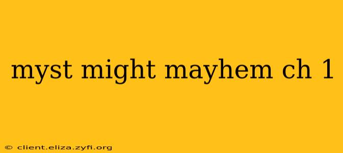 myst might mayhem ch 1