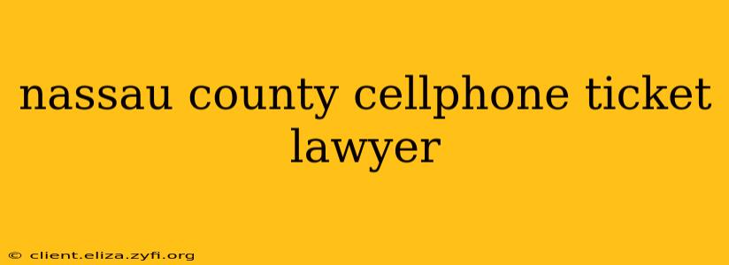 nassau county cellphone ticket lawyer