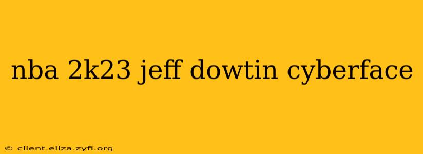 nba 2k23 jeff dowtin cyberface