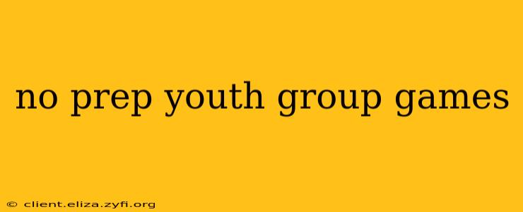 no prep youth group games