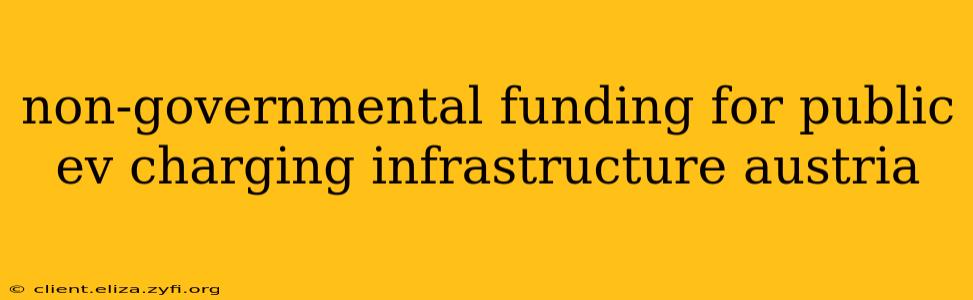 non-governmental funding for public ev charging infrastructure austria