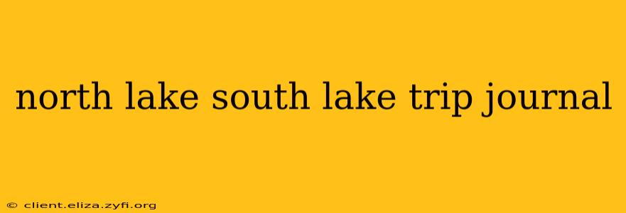 north lake south lake trip journal