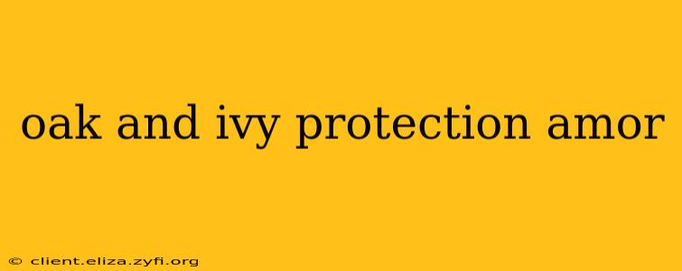 oak and ivy protection amor