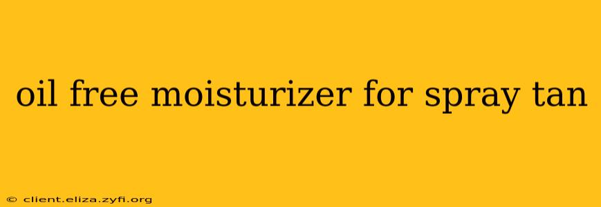 oil free moisturizer for spray tan