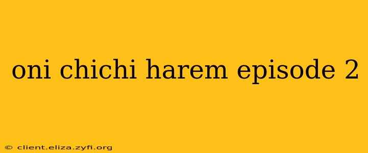 oni chichi harem episode 2
