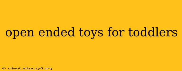 open ended toys for toddlers