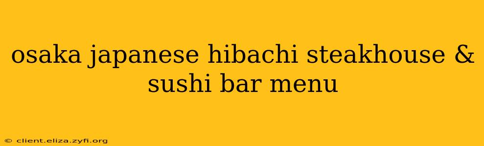 osaka japanese hibachi steakhouse & sushi bar menu