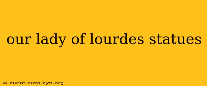 our lady of lourdes statues