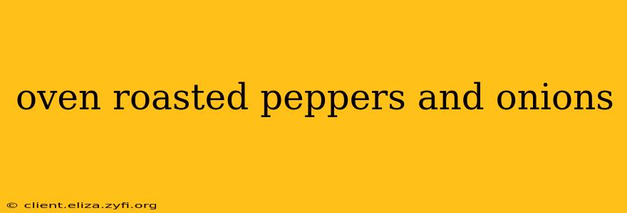 oven roasted peppers and onions