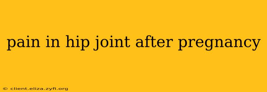 pain in hip joint after pregnancy