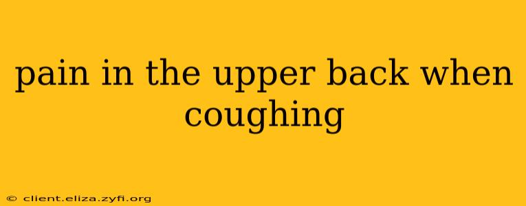 pain in the upper back when coughing