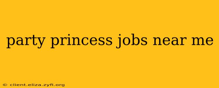 party princess jobs near me