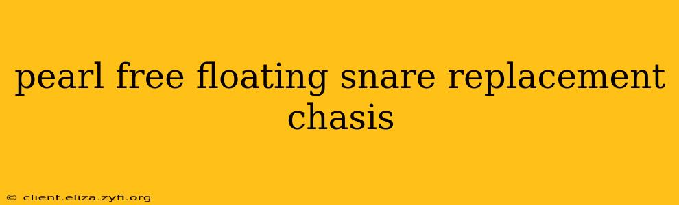 pearl free floating snare replacement chasis