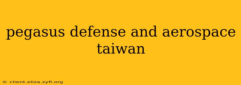 pegasus defense and aerospace taiwan