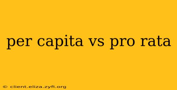 per capita vs pro rata
