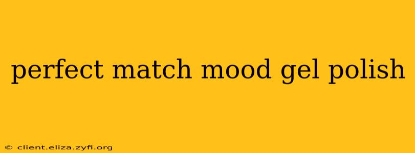 perfect match mood gel polish
