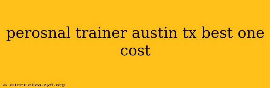 perosnal trainer austin tx best one cost