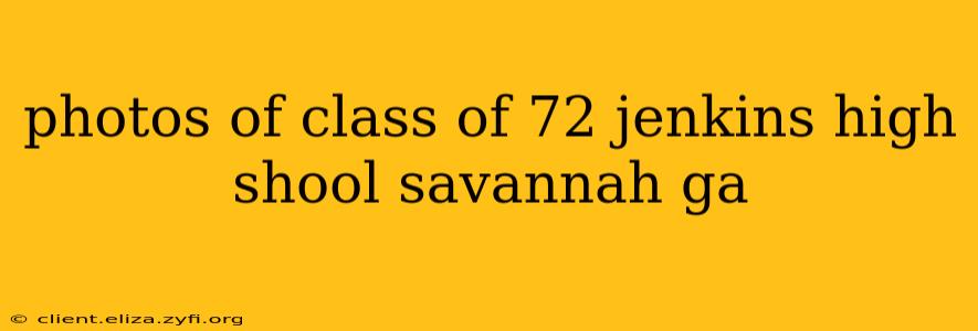 photos of class of 72 jenkins high shool savannah ga
